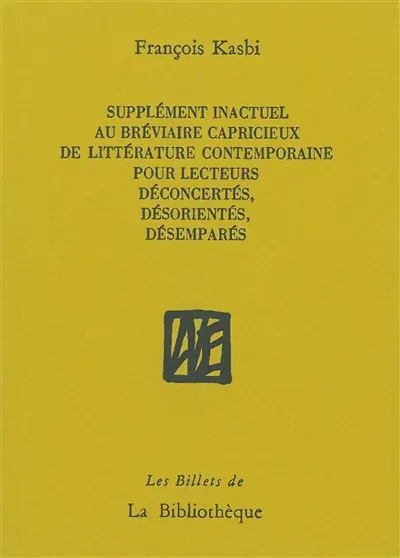 Supplément inactuel au Bréviaire capricieux de littérature contemporaine pour lecteurs déconcertés, désorientés, désemparés