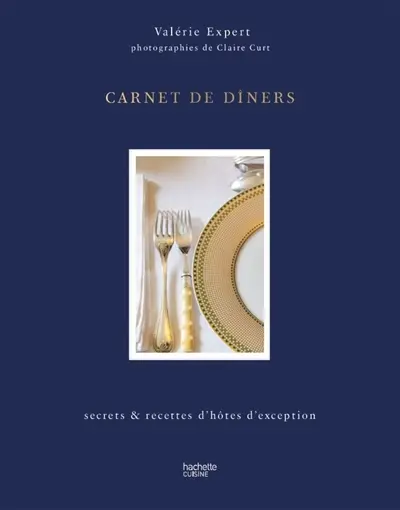 Carnet de diners : secrets & recettes d'hôtes d'exception