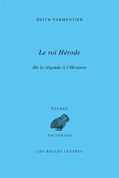 Le roi Hérode : de la légende à l'histoire