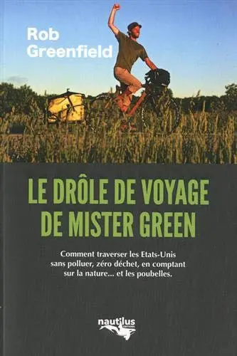 Le drôle de voyage de Mister Green : ou comment traverser l'Amérique sans polluer, sans électricité, zéro déchet, en comptant sur la nature... et les poubelles