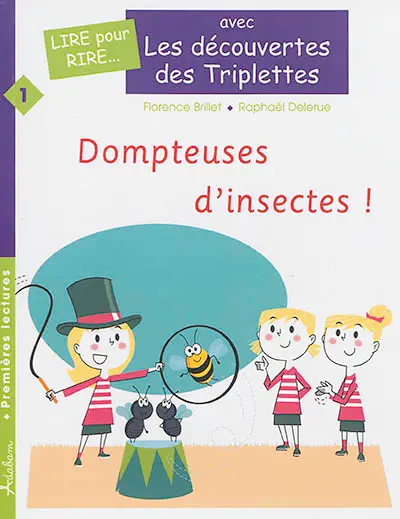 Les découvertes des triplettes. Vol. 1. Dompteuses d'insectes !