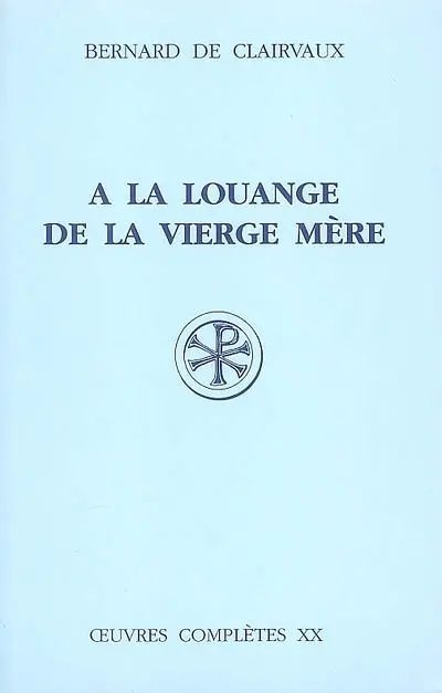 Oeuvres complètes. Vol. 20. A la louange de la Vierge Mère
