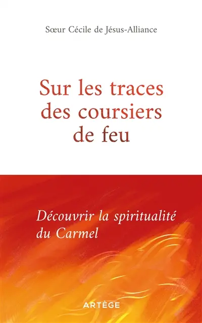 Sur les traces des coursiers du feu : la spiritualité du Carmel