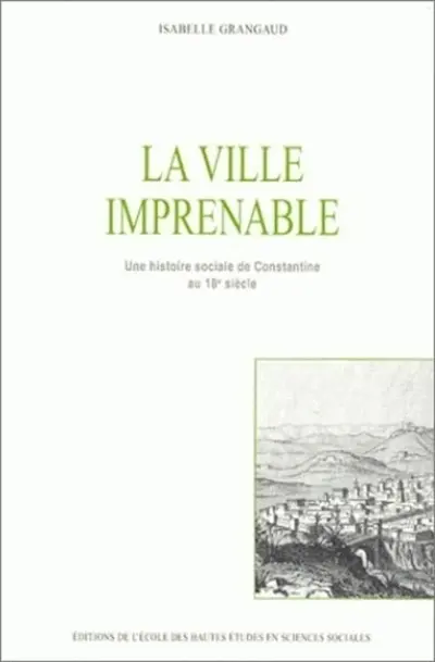 La ville imprenable : une histoire sociale de Constantine au 18e siècle