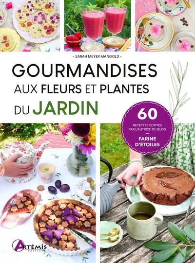 Gourmandises aux fleurs et plantes du jardin : 60 recettes