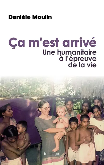 Ca m'est arrivé : une humanitaire à l'épreuve de la vie
