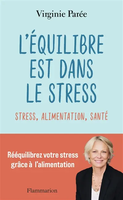 L'équilibre est dans le stress : stress, alimentation, santé : rééquilibrez votre stress grâce à l'alimentation