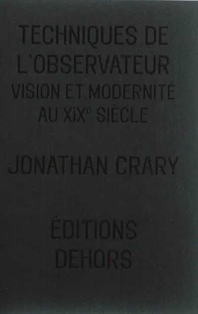 Techniques de l'observateur : vision et modernité au XIXe siècle. Spectacle, attention, contre-mémoire