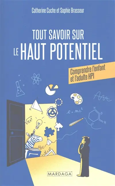 Tout savoir sur le haut potentiel : comprendre l'enfant et l'adulte HPI