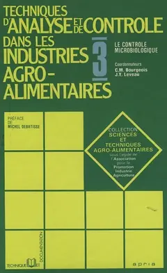 Technique d'analyse et de contrôle dans les industries agro-alimentaires. Vol. 3. Le Contrôle microbiologique