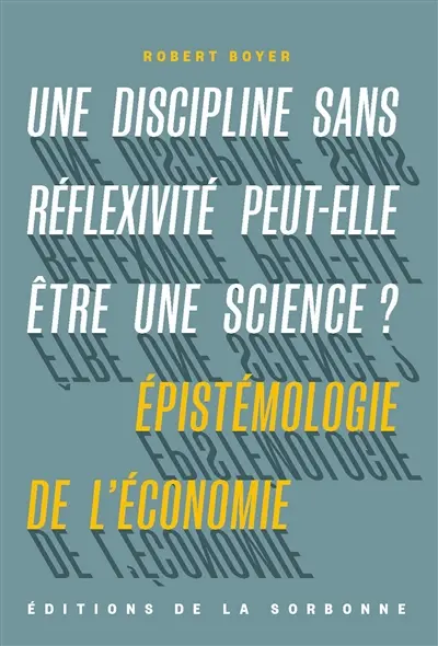 Une discipline sans réflexivité peut-elle être une science ? : épistémologie de l'économie