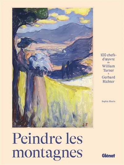 Peindre les montagnes : 100 chefs d'oeuvre de William Turner à Gerhard Richter