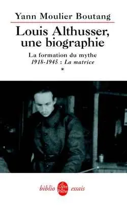 Louis Althusser, une biographie. Vol. 1. La formation du mythe : 1918-1945 : la matrice