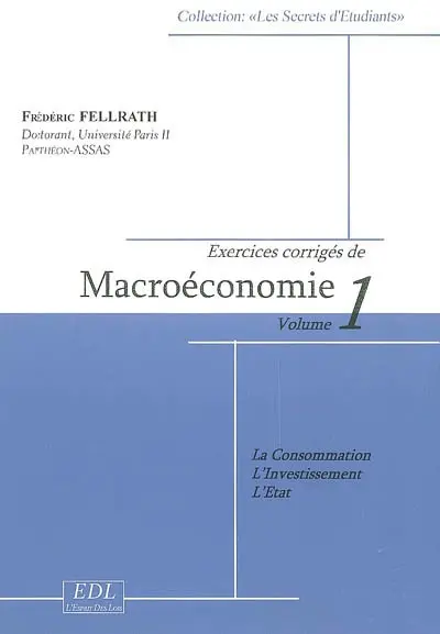 Exercices corrigés de macroéconomie. Vol. 1. La consommation, l'investissement, l'Etat