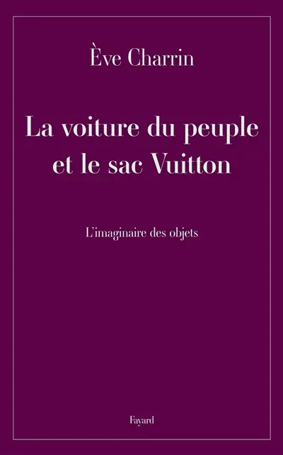 La voiture du peuple et le sac Vuitton : l'imaginaire des objets