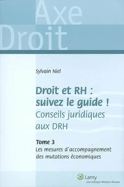 Droit et RH, suivez le guide ! : conseils juridiques aux DRH. Vol. 3. Les mesures d'accompagnement des mutations économiques
