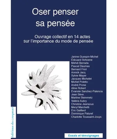 Oser penser sa pensée : ouvrage collectif en 14 actes sur l'importance du mode de pensée