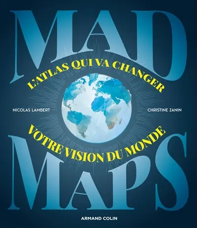 Mad maps : l'atlas qui va changer votre vision du monde