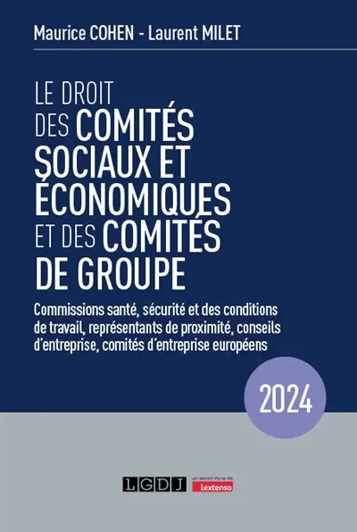 Le droit des comités sociaux et économiques et des comités de groupe : commissions santé, sécurité et des conditions de travail, représentants de proximité, conseils d'entreprise, comités d'entreprise européens : 2024
