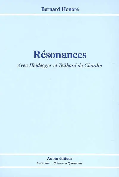 Résonances : avec Heidegger et Teilhard de Chardin