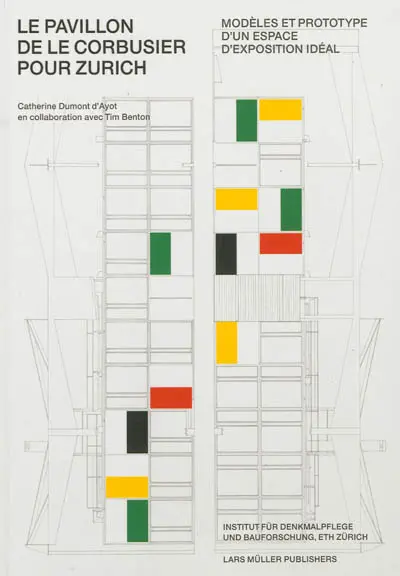 Le pavillon de Le Corbusier pour Zurich : modèles et prototype d'un espace d'exposition idéal