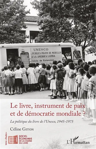 Le livre, instrument de paix et de démocratie mondiale ? : la politique du livre de l'Unesco, 1945-1975