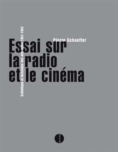Essai sur la radio et le cinéma : esthétique et technique des arts-relais : 1941-1942