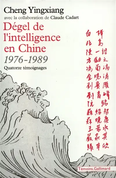 Dégel de l'intelligence en Chine : 1976-1989 : quatorze témoignages