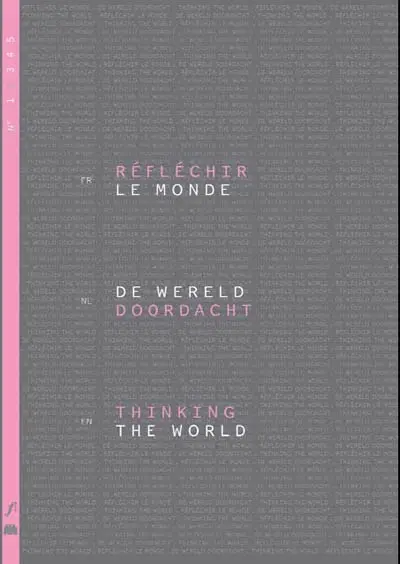 Réfléchir le monde. Thinking the world. De wereld doordacht