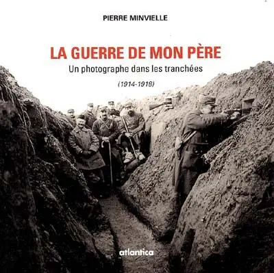 La guerre de mon père : un photographe dans les tranchées, 1914-1918