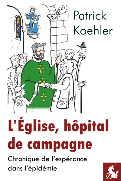 L'Eglise, hôpital de campagne : chronique de l'espérance dans l'épidémie