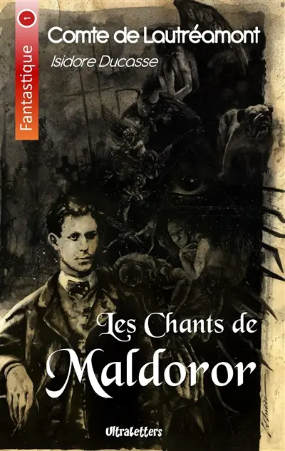 Les Chants de Maldoror : Lettres & Poésies I et II