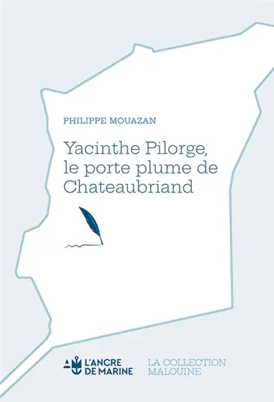 Yacinthe Pilorge, le porte-plume de Chateaubriand