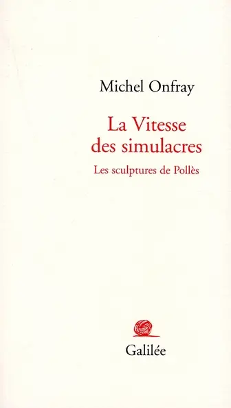 La vitesse des simulacres : les sculptures de Pollès