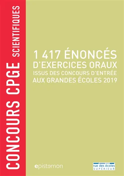 1.417 énoncés d'exercices oraux : issus des concours d'entrée aux grandes écoles 2019 : concours CPGE scientifiques