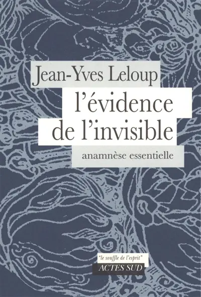 L'évidence de l'invisible : anamnèse essentielle