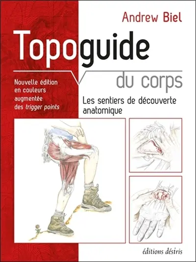 Topoguide du corps : les sentiers de découverte anatomique : manuel pratique d'exploration, comment localiser les muscles, les os et bien plus