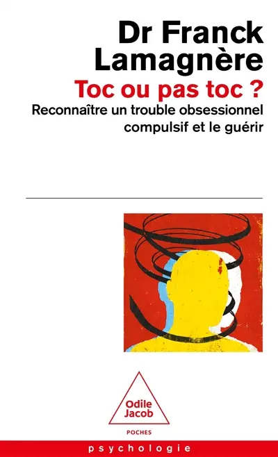 Toc ou pas Toc ? : reconnaître un trouble obsessionnel compulsif et le guérir