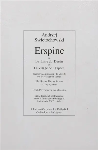 Erspine ou Le livre du destin ou Le visage de l'espace : première continuation de Veris ou Le visage du temps : theatrum hermeticum en cinq mystères