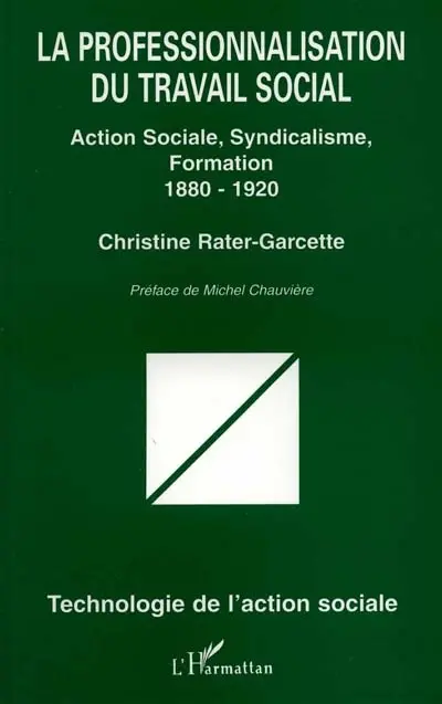 La professionnalisation du travail social : action sociale, syndicalisme, formation, 1880-1920