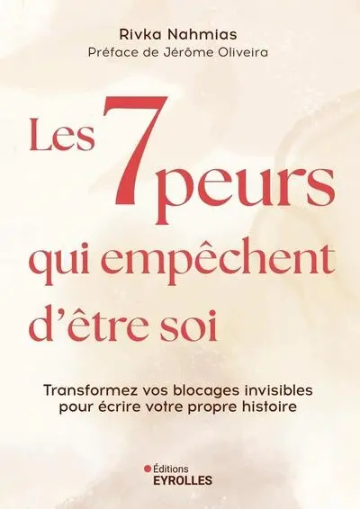 Les 7 peurs qui empêchent d'être soi : transformez vos blocages invisibles pour écrire votre propre histoire