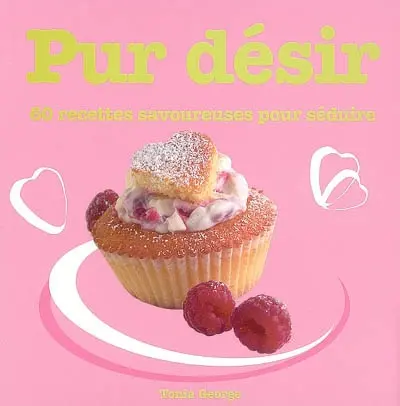 Pur désir : 60 recettes savoureuses pour séduire