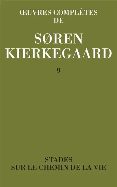 Oeuvres complètes. Vol. 9. Stades sur le chemin de la vie : 1845