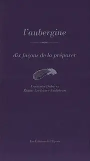 L'aubergine : dix façons de la préparer
