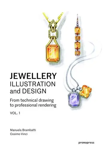 Jewellery Illustration and Design Vol 1 : From technical drawing to professional rendering