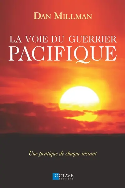 La voie du guerrier pacifique : une pratique de chaque instant