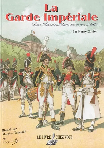 La garde impériale : les Alsaciens dans les corps d'élite