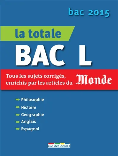 La totale bac L : tous les sujets corrigés, enrichis par les articles du Monde : bac 2015