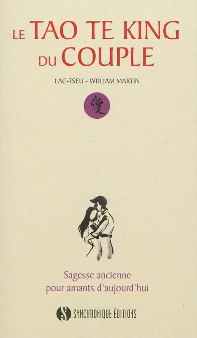 Le tao te king du couple : sagesse ancienne pour amants d'aujourd'hui