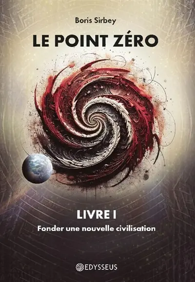 Le point zéro. Vol. 1. Fonder une nouvelle civilisation